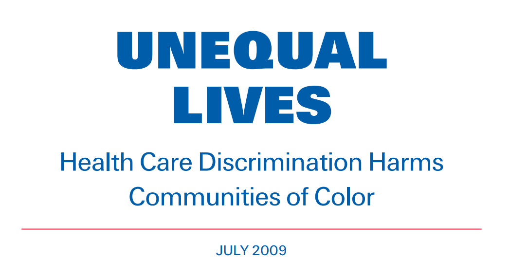 Blue text one a white background reading, "Unequal Lives: Healt Care Discrimination Harms Communities of Color. July 2009."