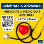 Graphic with a yellow background and bloe and white text reading: "Celebrate & Advocate! Medicare and medicaid's birthday July 30th at 10am